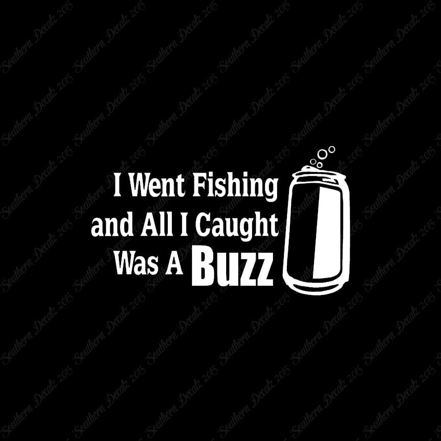 Went Fishing Caught A Buzz