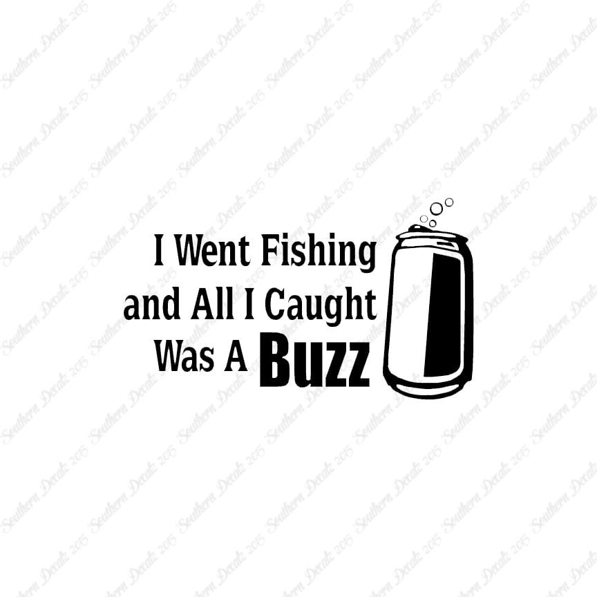 Went Fishing Caught A Buzz