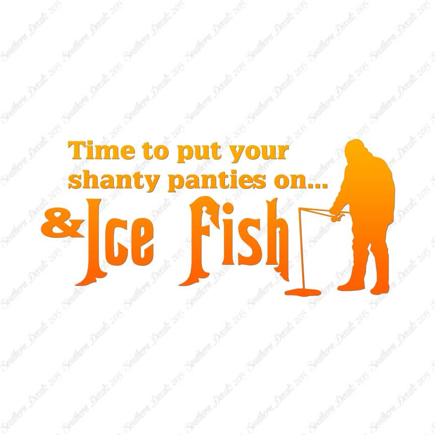 Put On Shanty Panties Ice Fishing