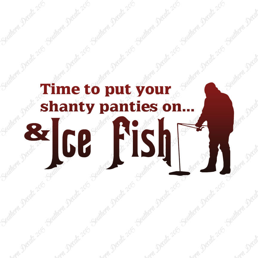 Put On Shanty Panties Ice Fishing