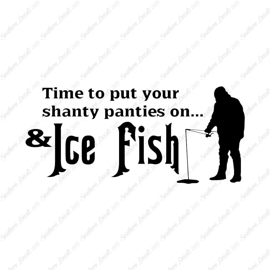 Put On Shanty Panties Ice Fishing