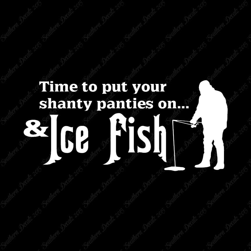 Put On Shanty Panties Ice Fishing