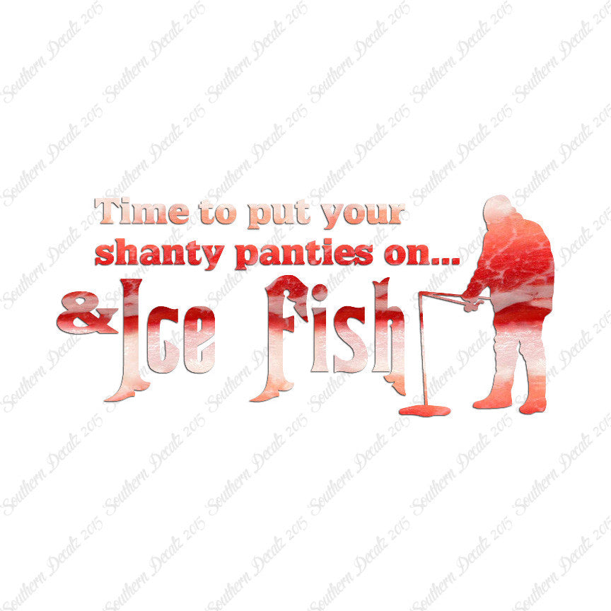 Put On Shanty Panties Ice Fishing