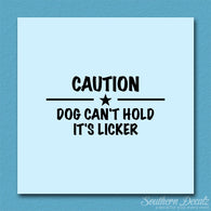Dog Can't Hold Licker