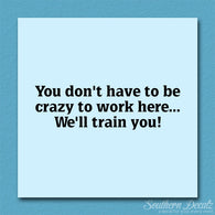 Have To Be Crazy To Work Here