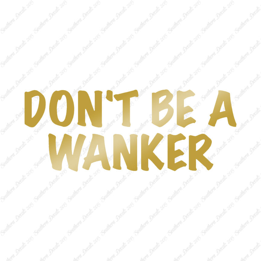 Don't Be A Wanker