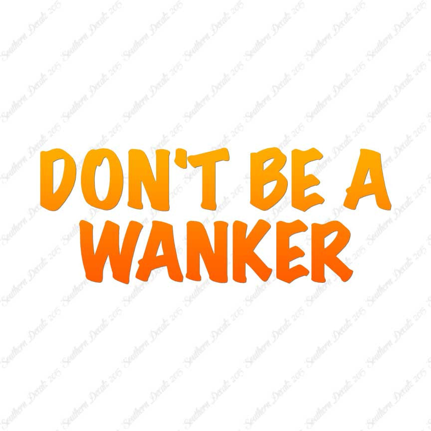 Don't Be A Wanker