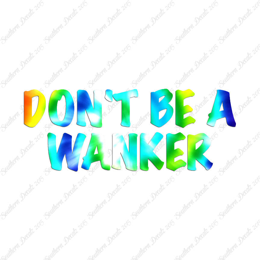 Don't Be A Wanker