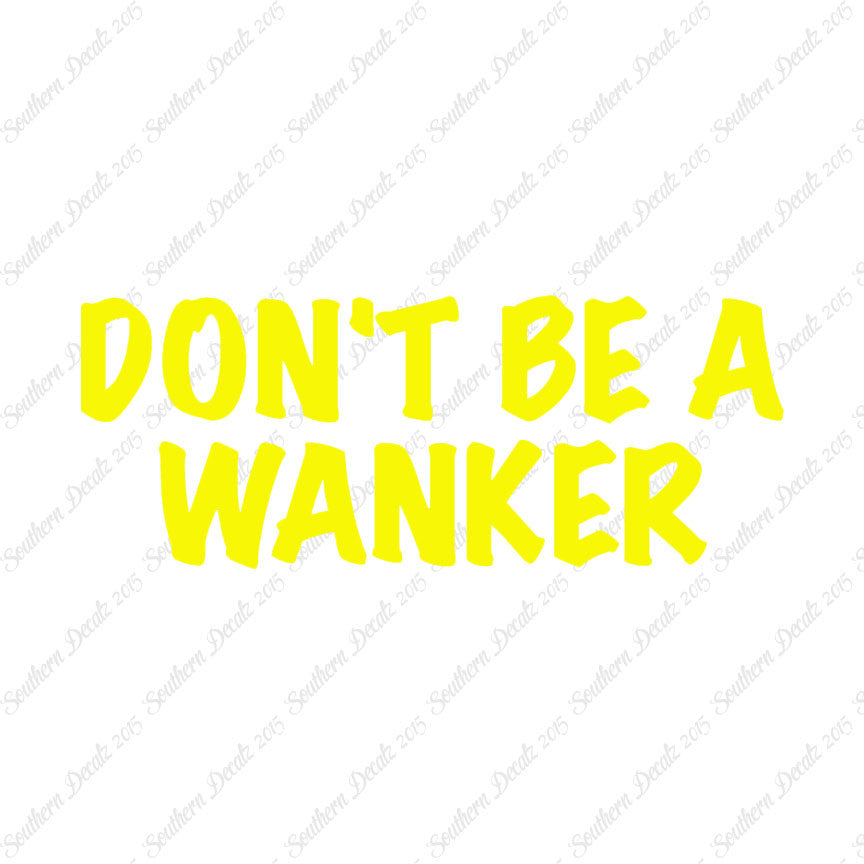 Don't Be A Wanker
