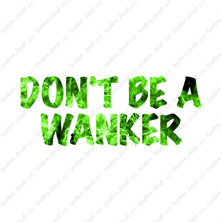 Don't Be A Wanker