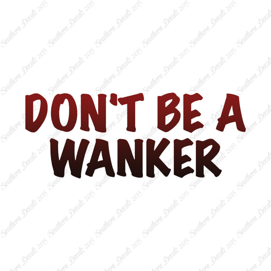 Don't Be A Wanker