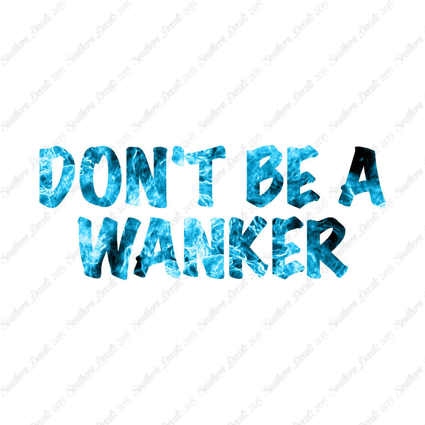 Don't Be A Wanker