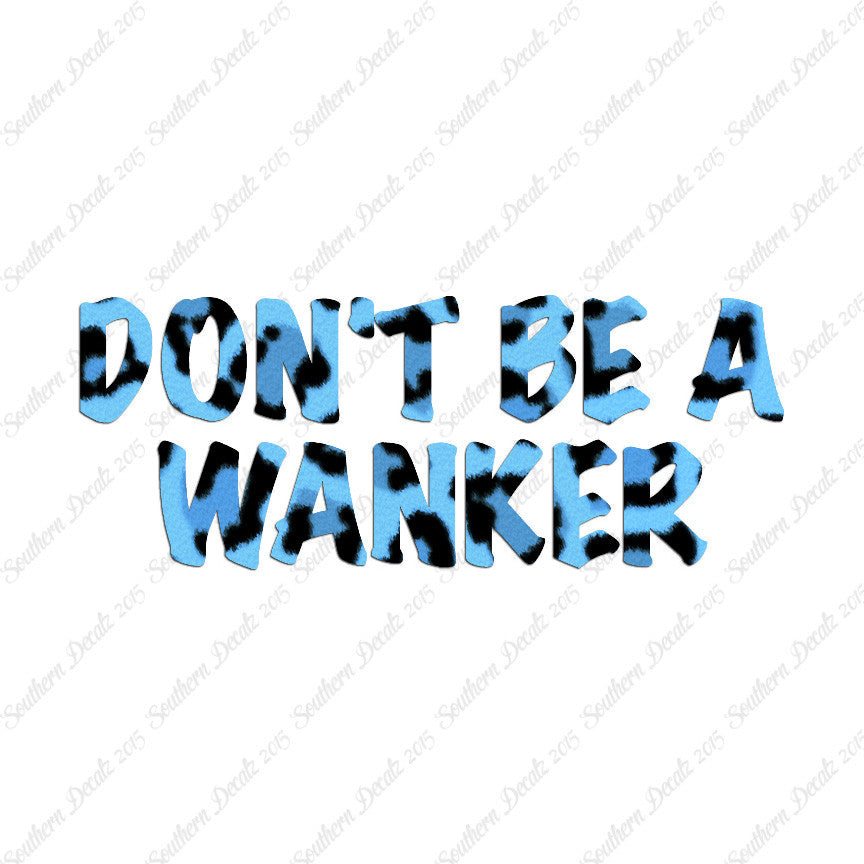 Don't Be A Wanker