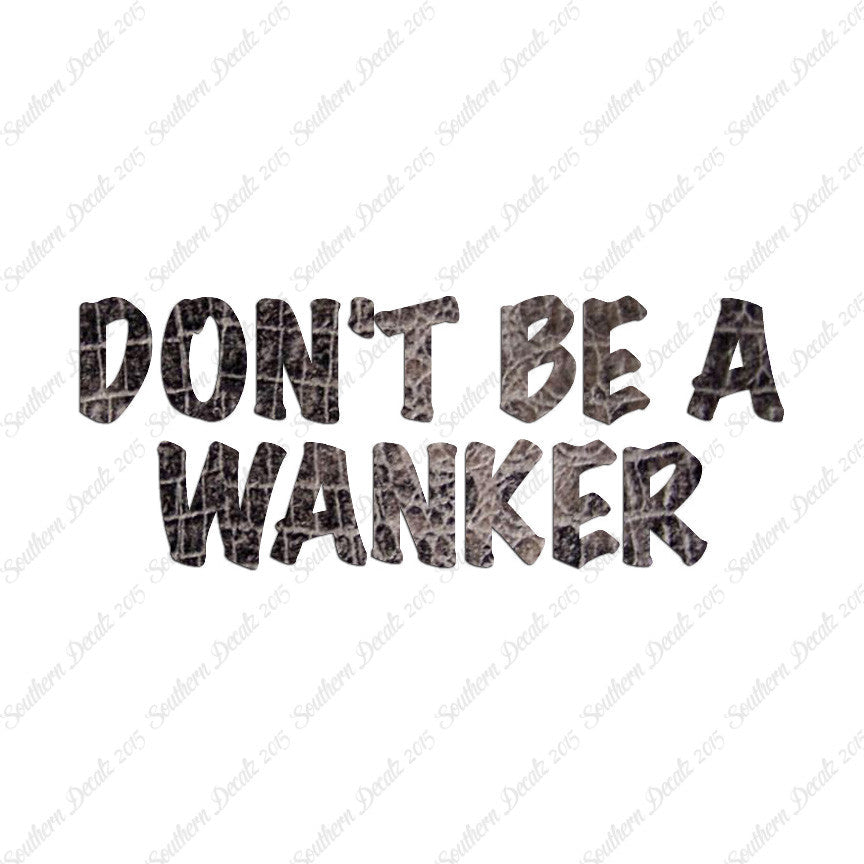 Don't Be A Wanker