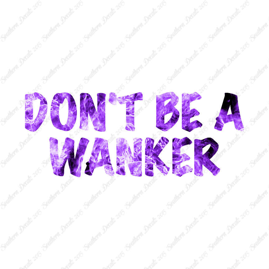 Don't Be A Wanker