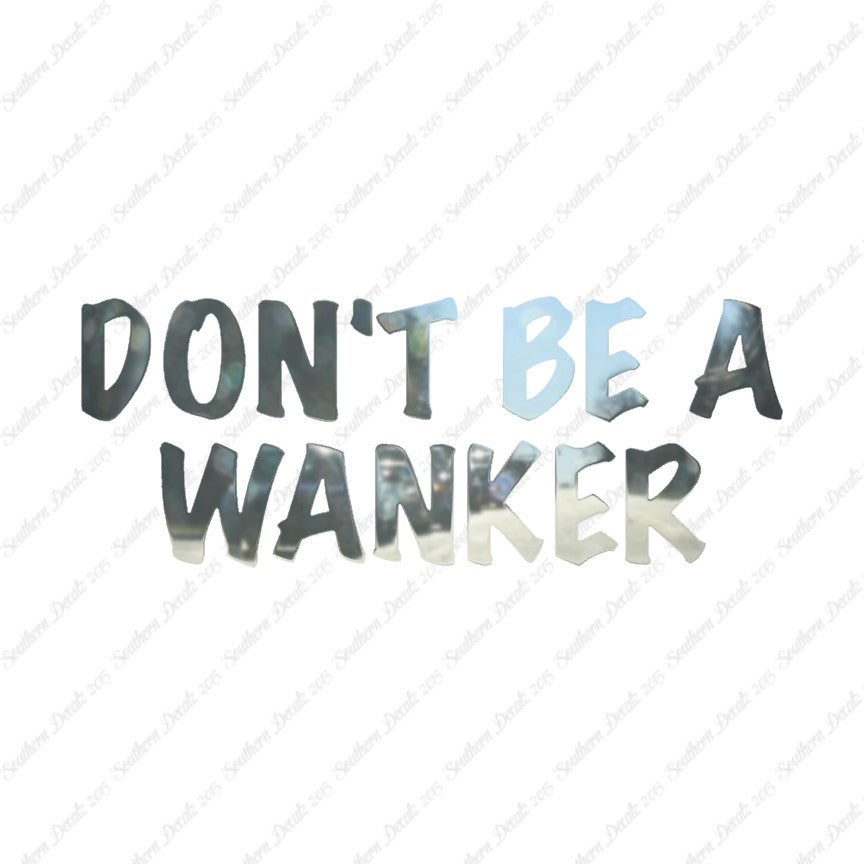 Don't Be A Wanker