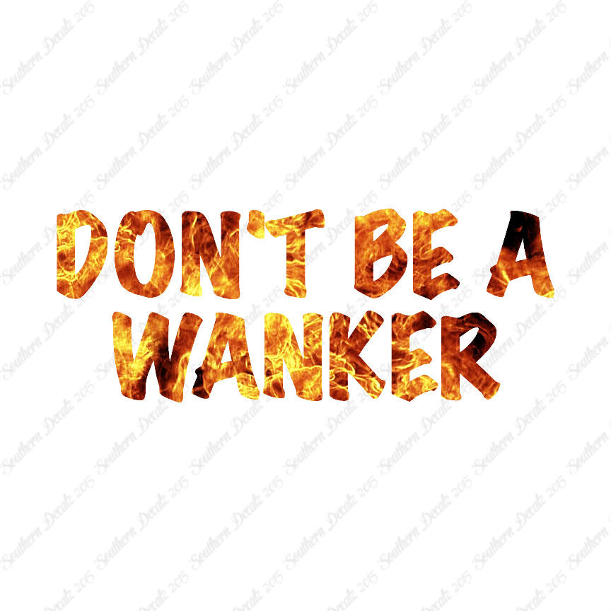 Don't Be A Wanker