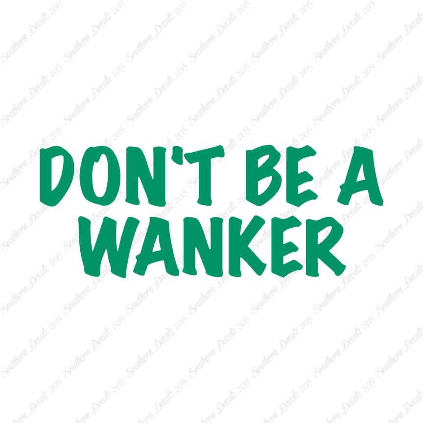 Don't Be A Wanker