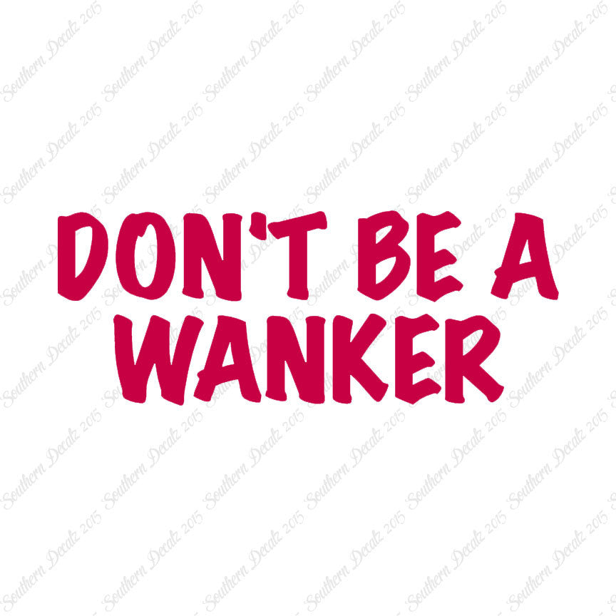 Don't Be A Wanker
