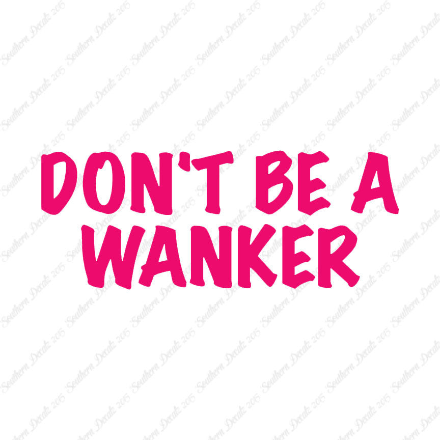 Don't Be A Wanker