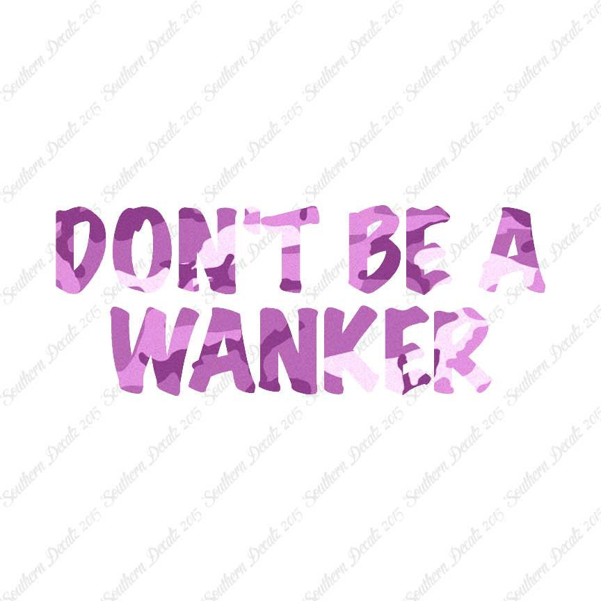 Don't Be A Wanker