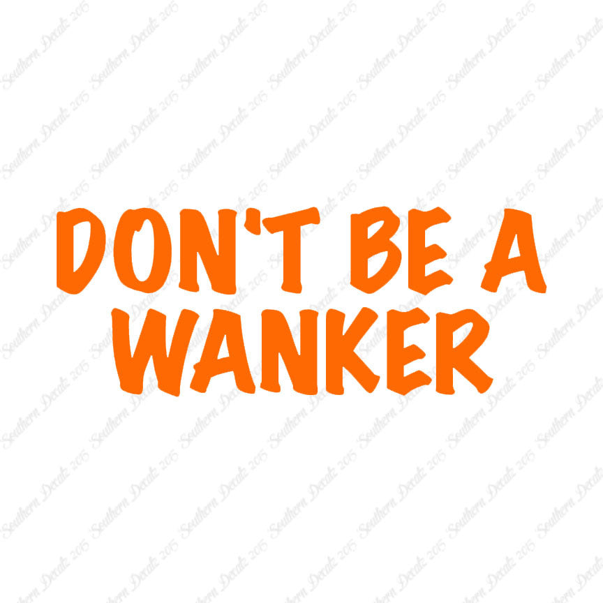 Don't Be A Wanker