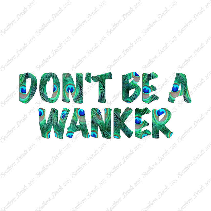 Don't Be A Wanker