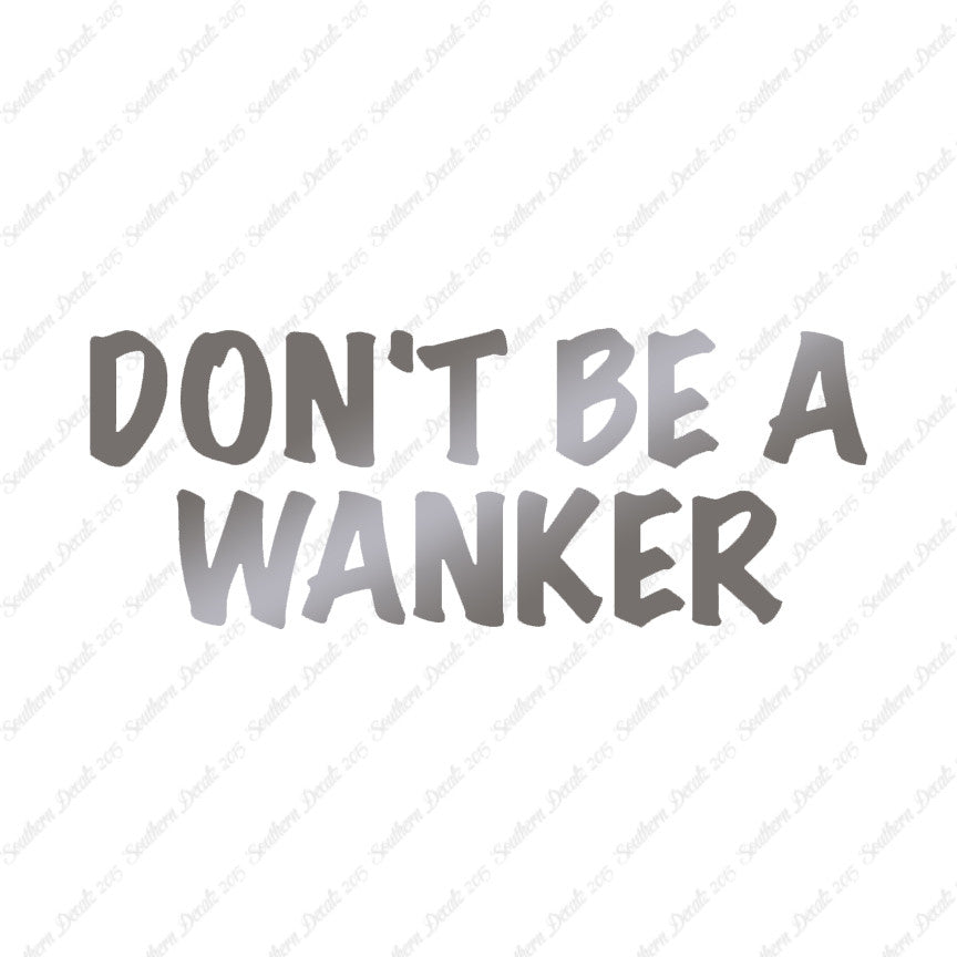 Don't Be A Wanker