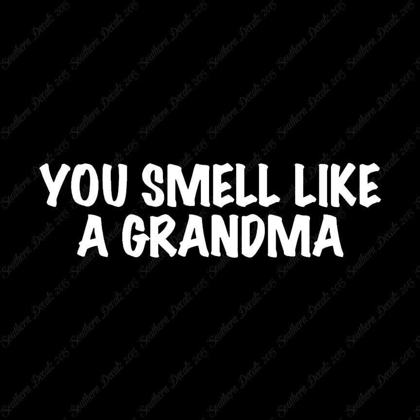 You Smell Like Grandma