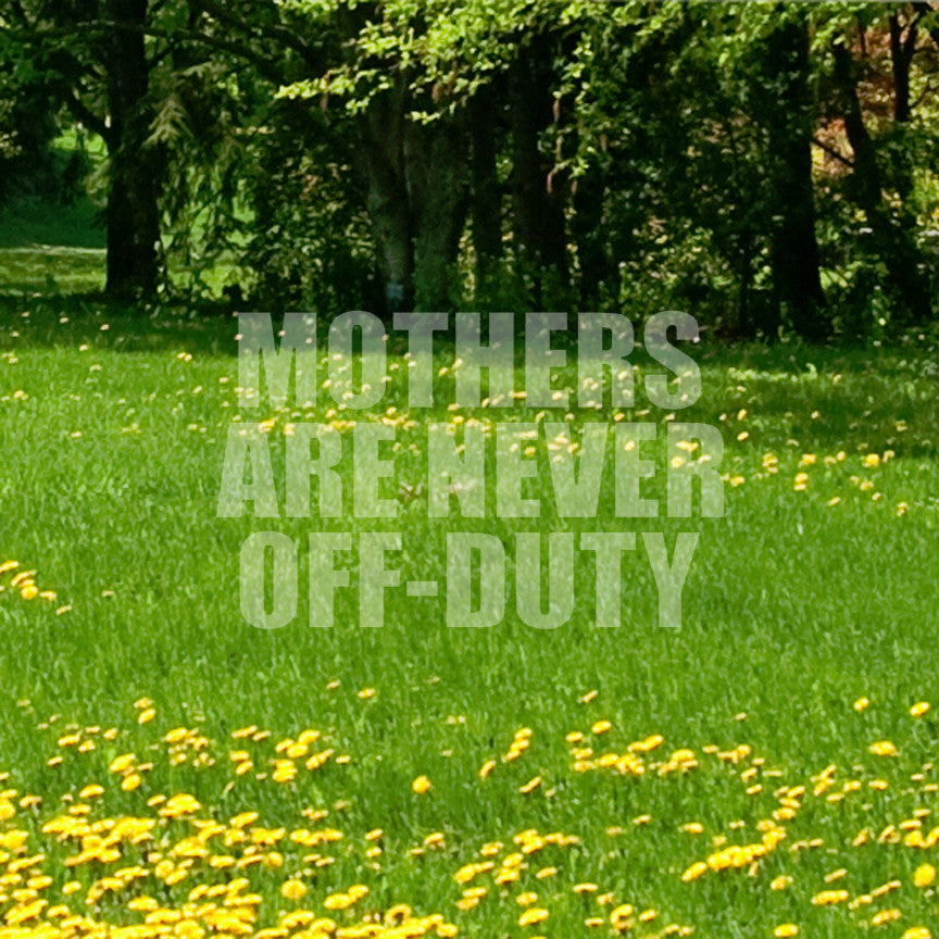 Mothers Never Off Duty