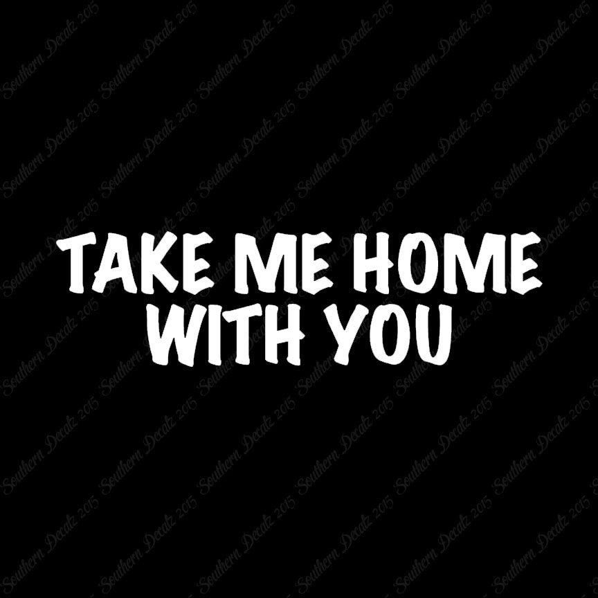 Take Me Home With You