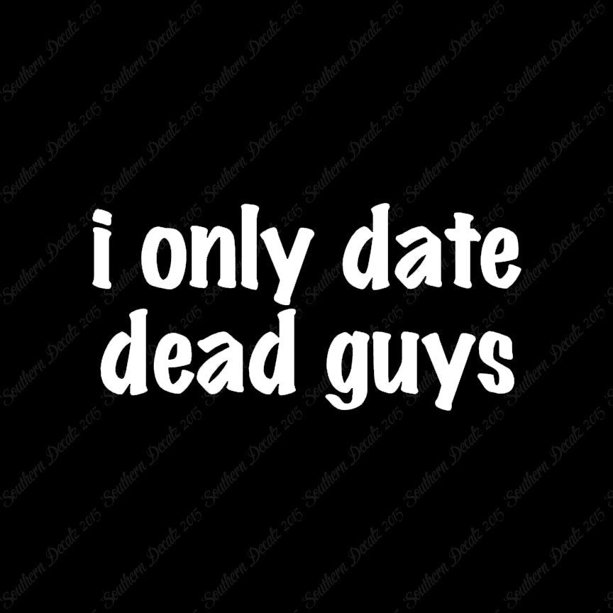 Only Date Dead Guys