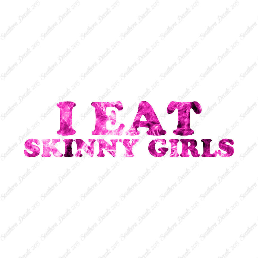 I Eat Skinny Girls