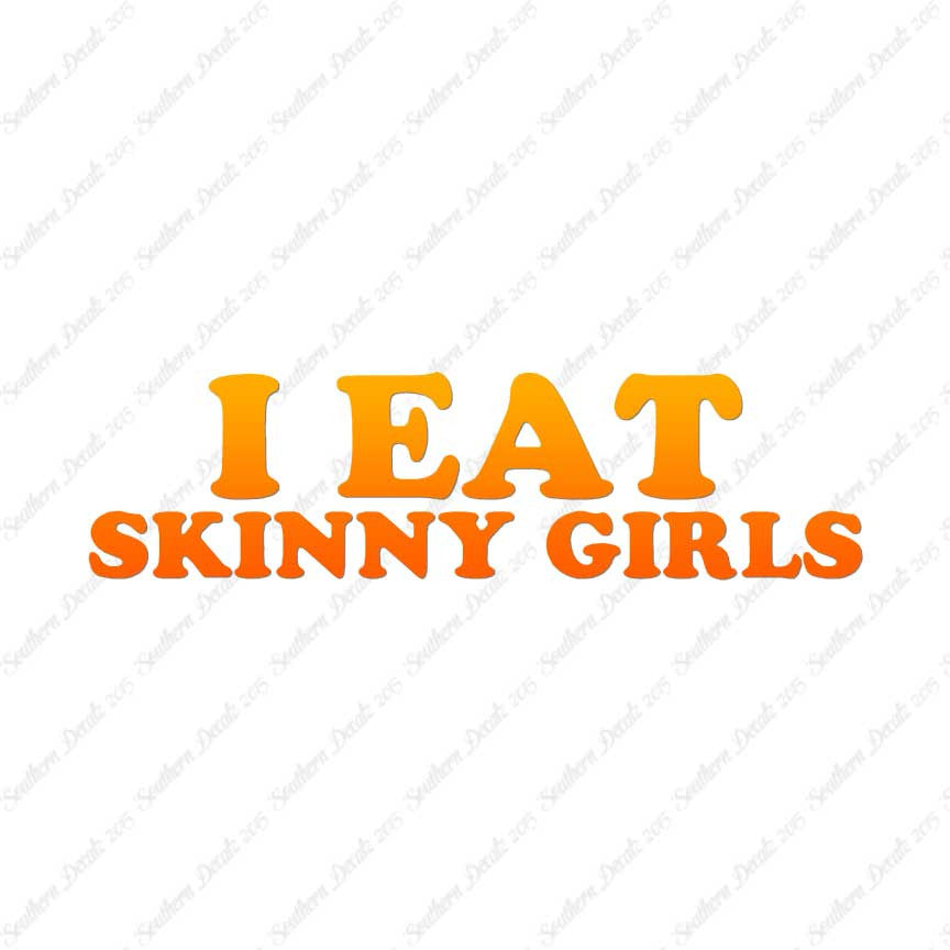I Eat Skinny Girls