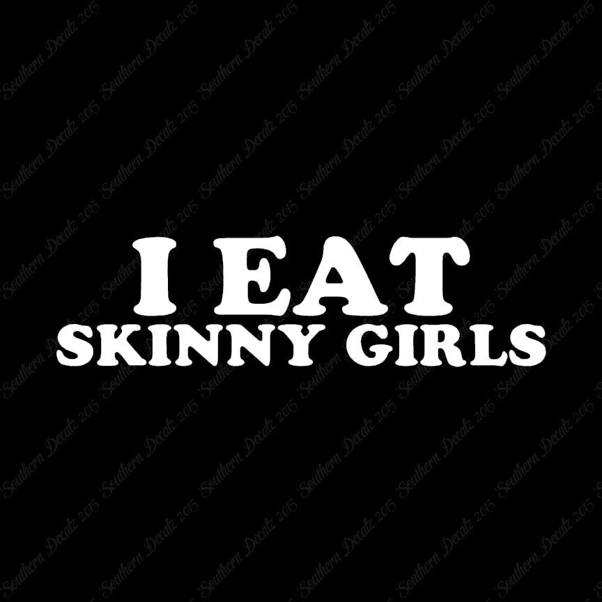I Eat Skinny Girls