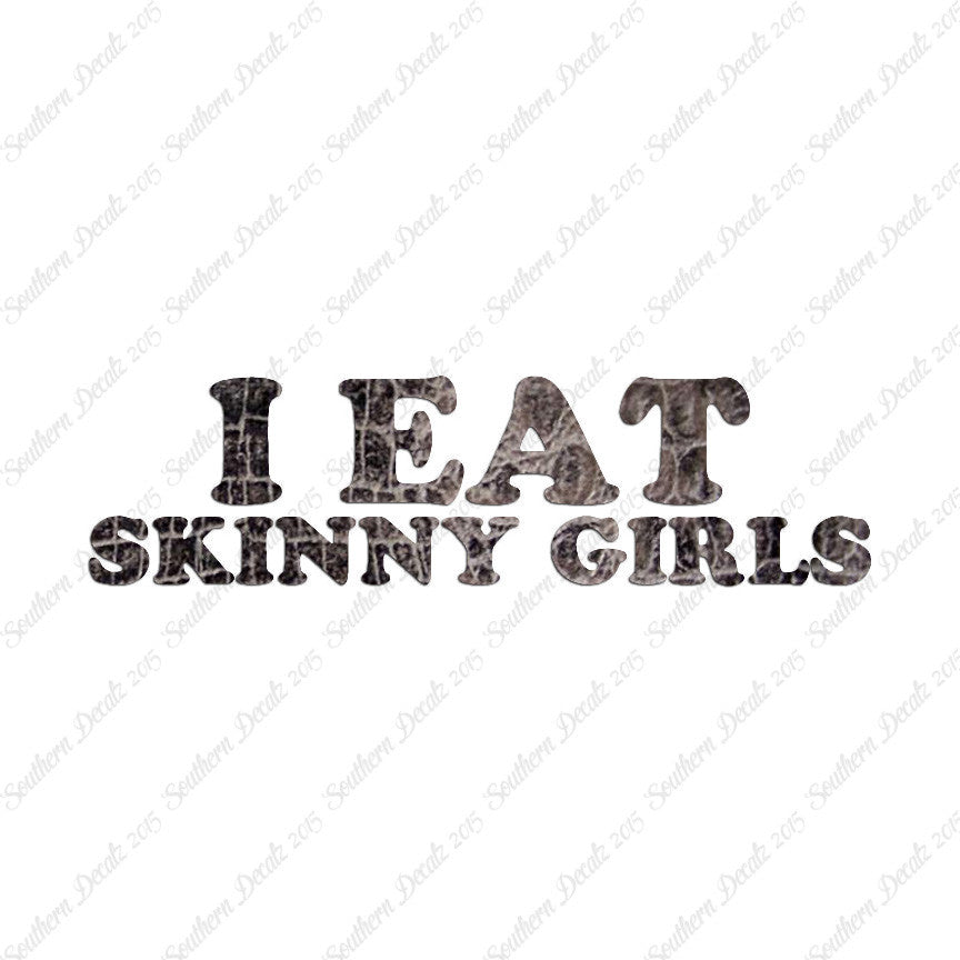 I Eat Skinny Girls