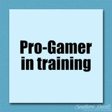 Pro Gamer In Training