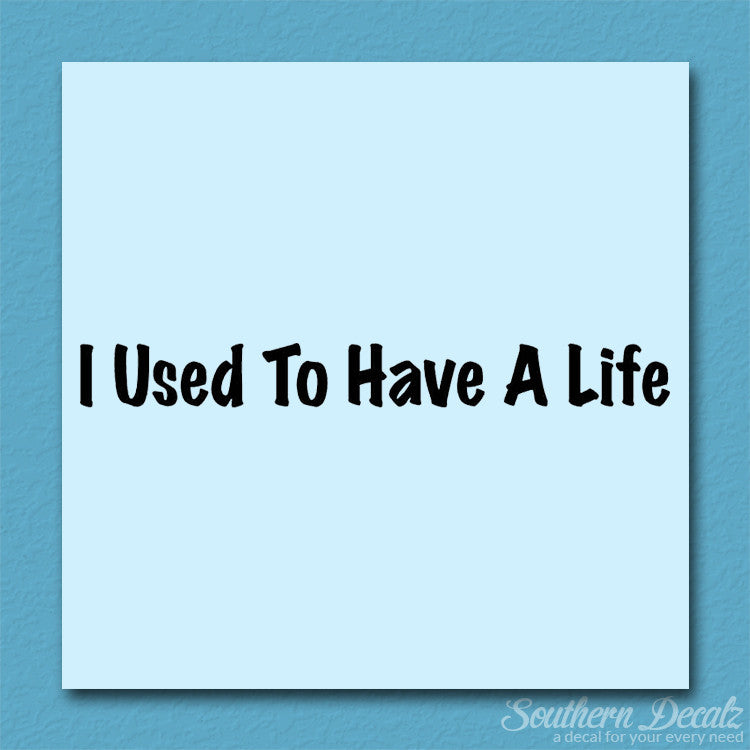I Use To Have A Life