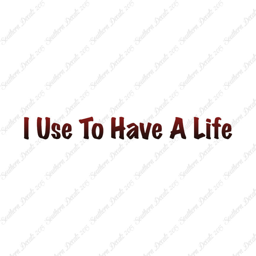 I Use To Have A Life