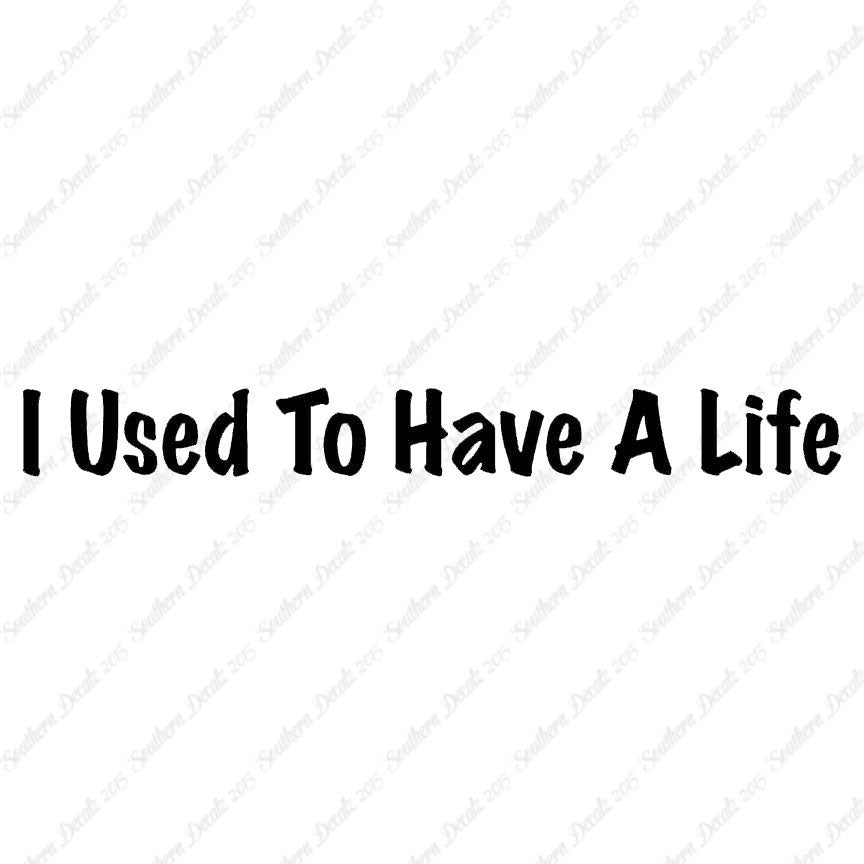 I Use To Have A Life