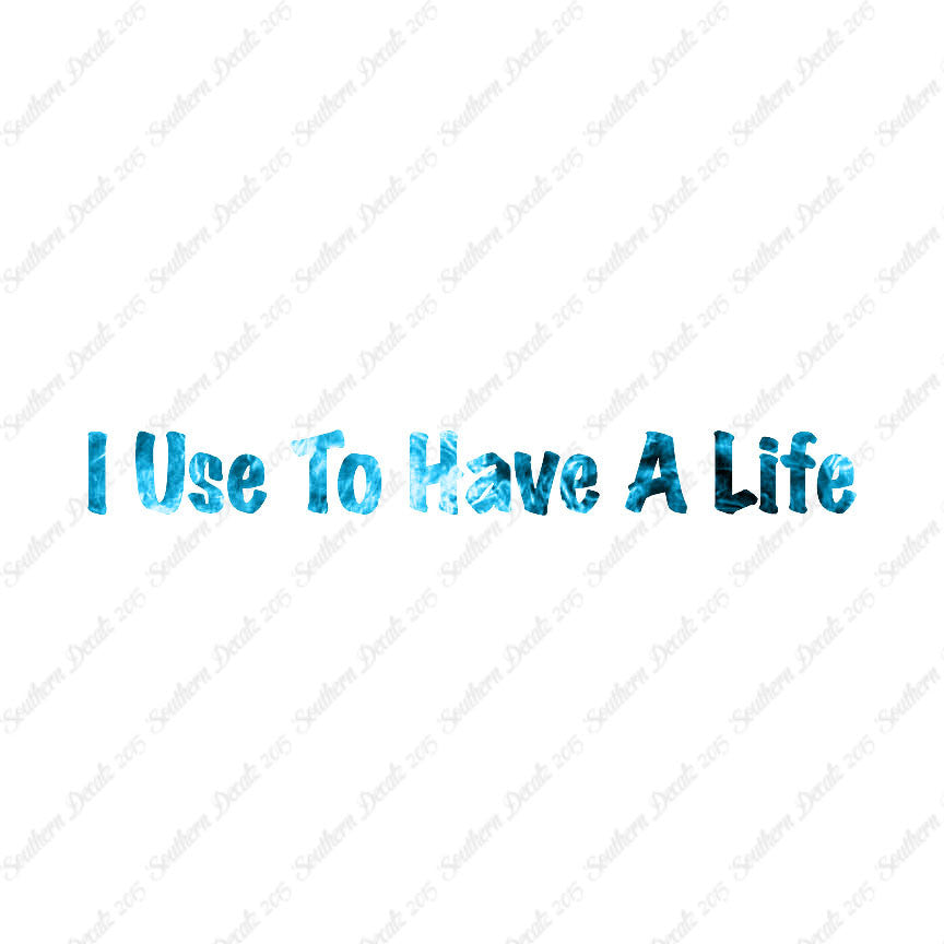 I Use To Have A Life