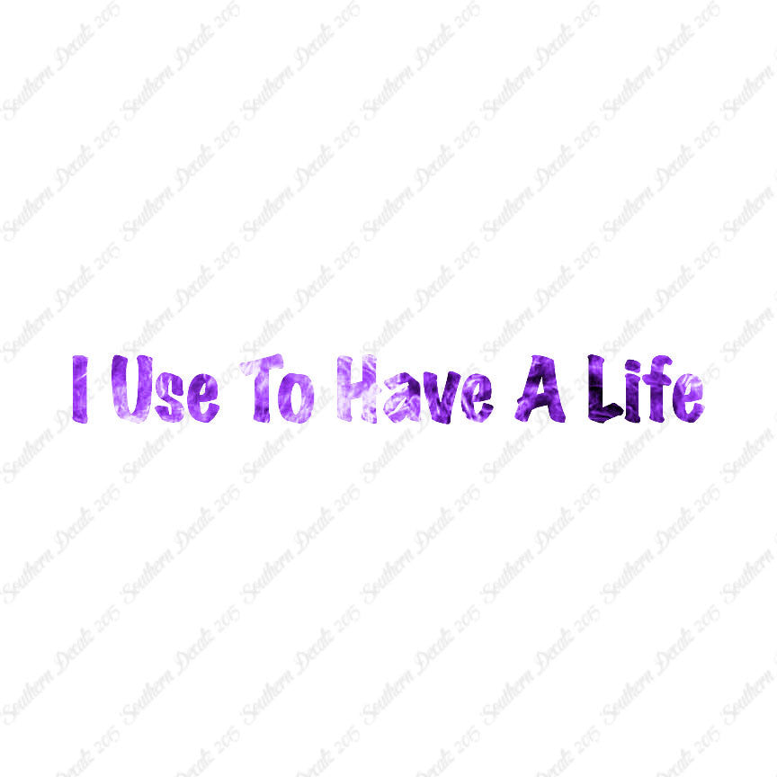 I Use To Have A Life
