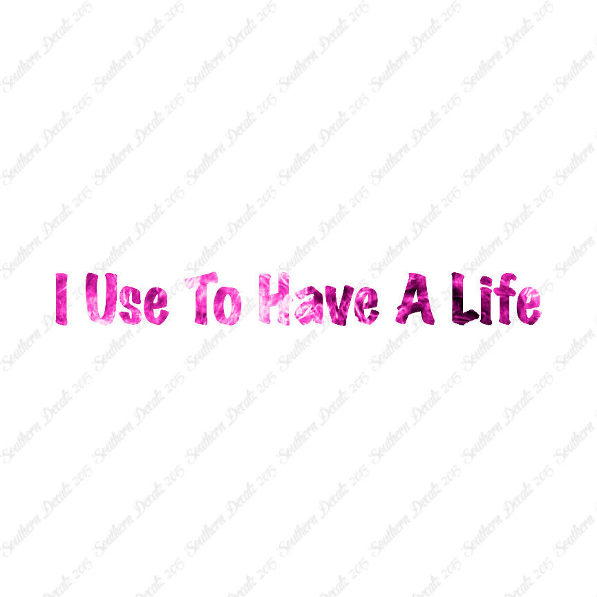 I Use To Have A Life