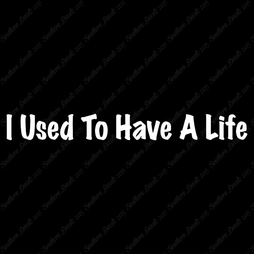 I Use To Have A Life