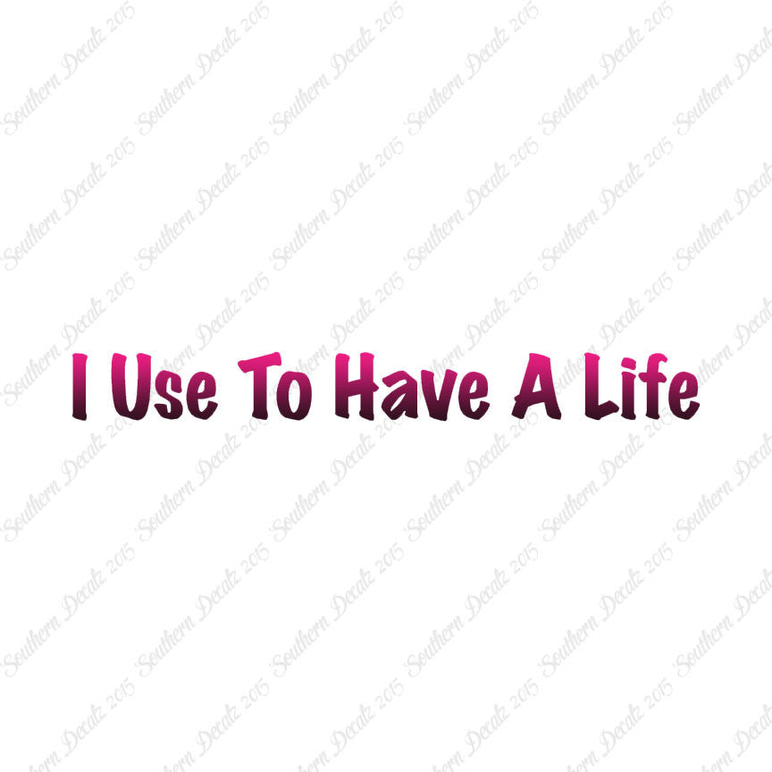 I Use To Have A Life