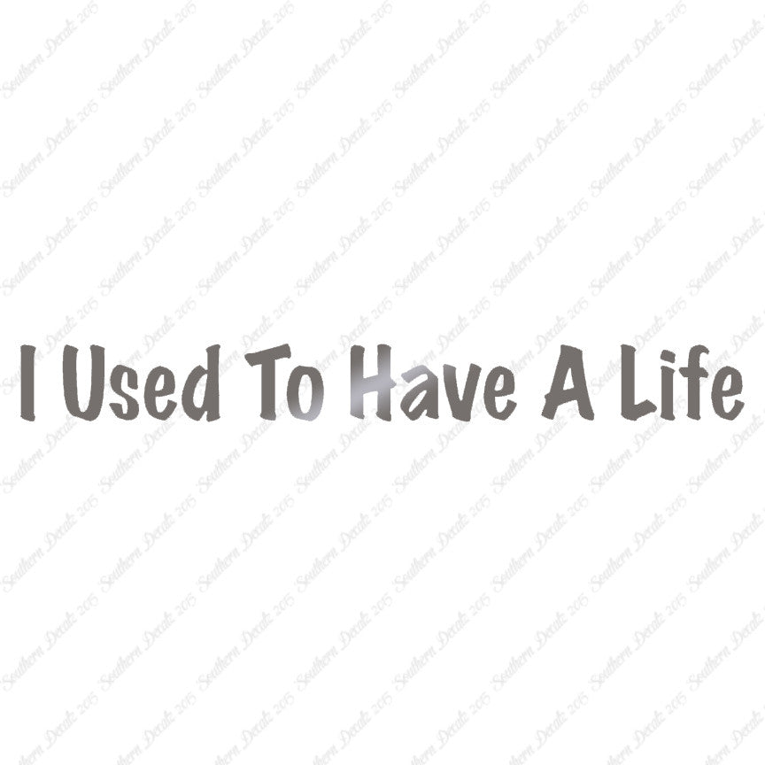 I Use To Have A Life