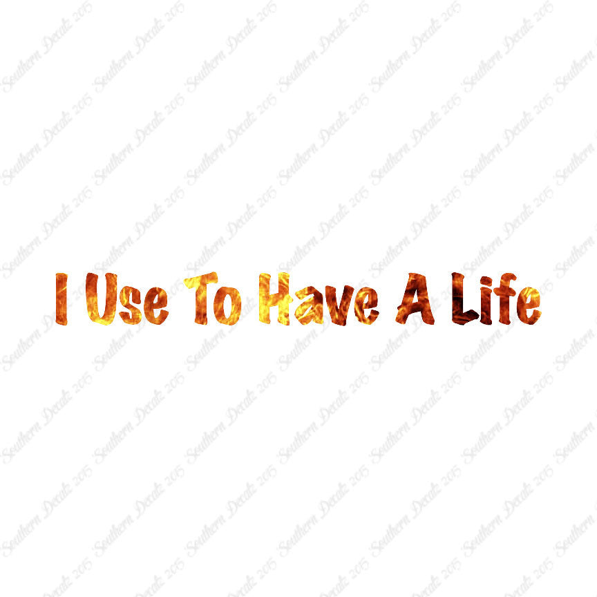 I Use To Have A Life