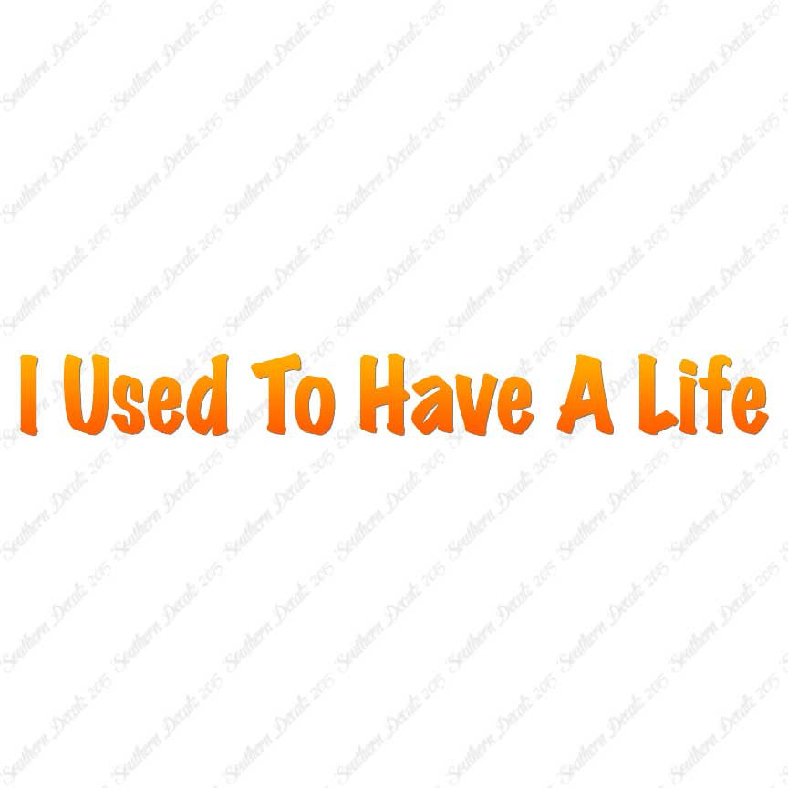 I Use To Have A Life
