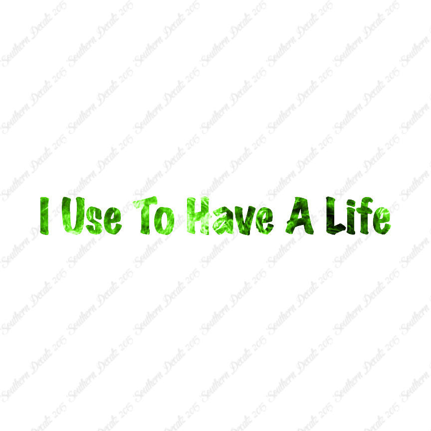 I Use To Have A Life