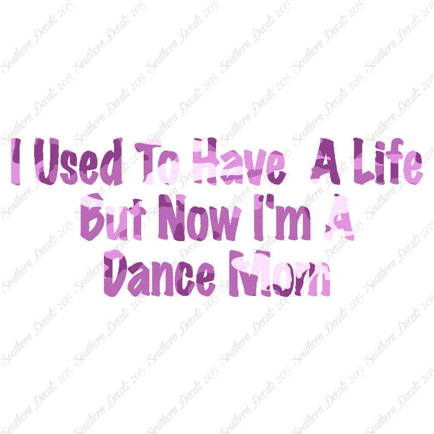 Used To Have A Life Now Dance Mom